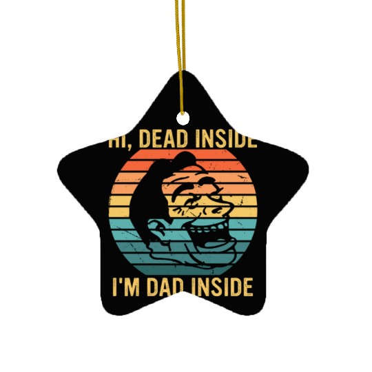 Hi, Dead Inside I'm Dad Inside Ceramic Ornaments
