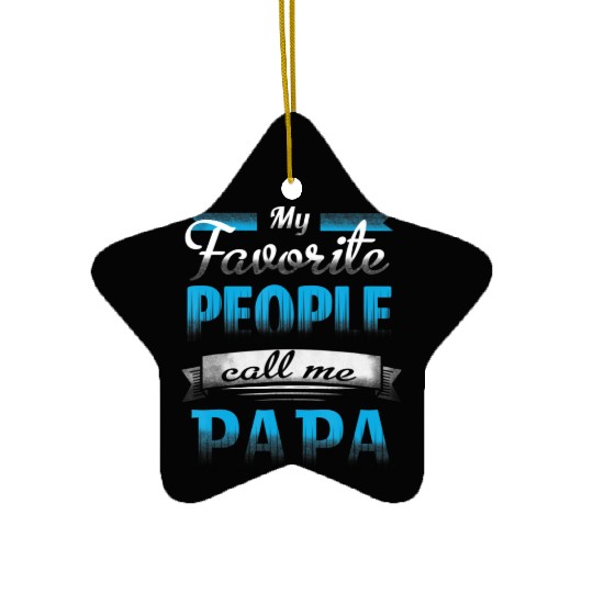 My Favorite People Call Me Papa Funny Dad & Daught Ceramic Ornaments