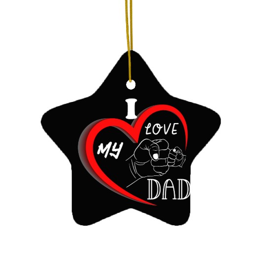 I Love My Dad Ceramic Ornaments