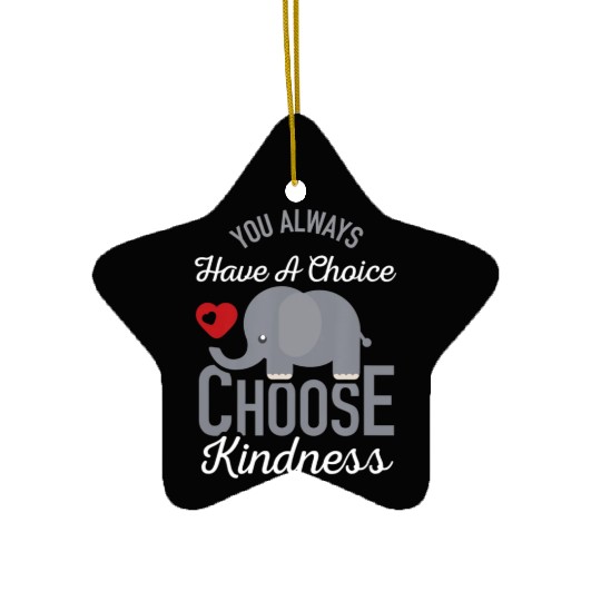 You Always Have A Choice Choose Kindness Elephan Ceramic Ornaments