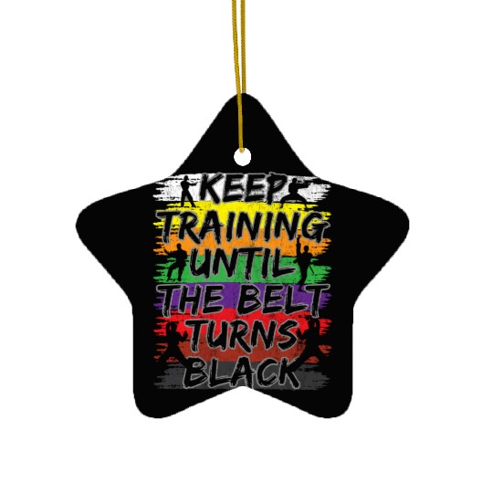 Keep Training Until The Belt Turns Black Karate Ceramic Ornaments