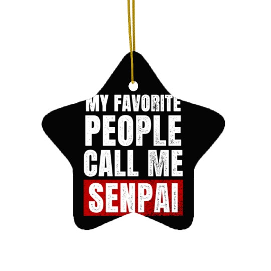 My Favorite People Call Me Senpai Funny Fathers Ceramic Ornaments