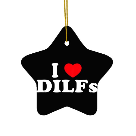 I Love Dilfs I Heart Dilfs Ceramic Ornaments