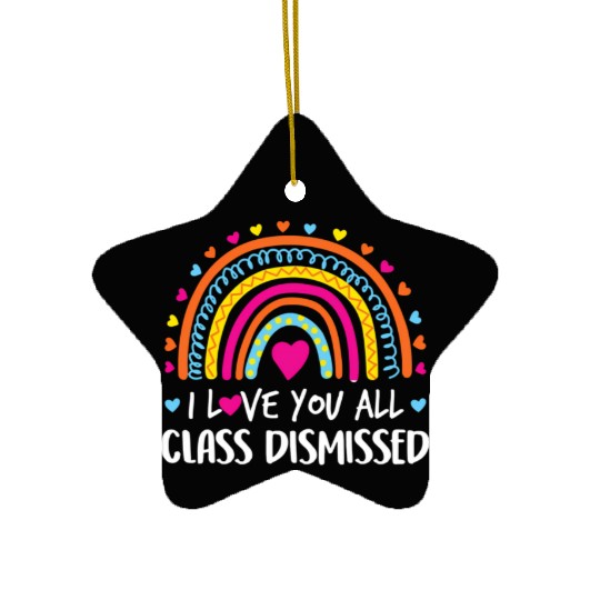 I Love You All Class Dismissed Teacher Last Day Ceramic Ornaments