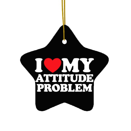 I Love My Attitude Problem Ceramic Ornaments