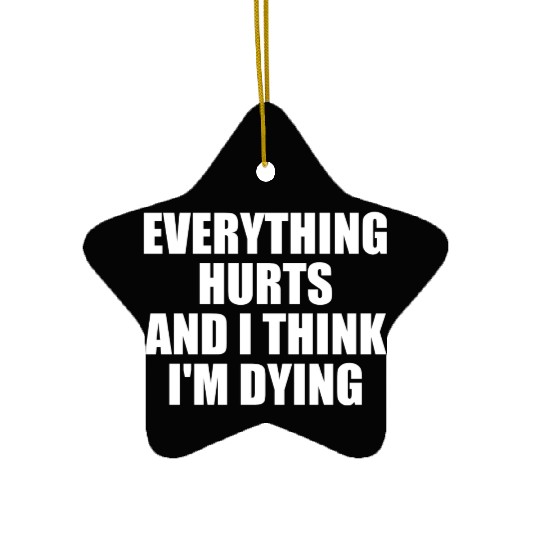 Everything Hurts And I Think I'm Dying Funny Gym Ceramic Ornaments
