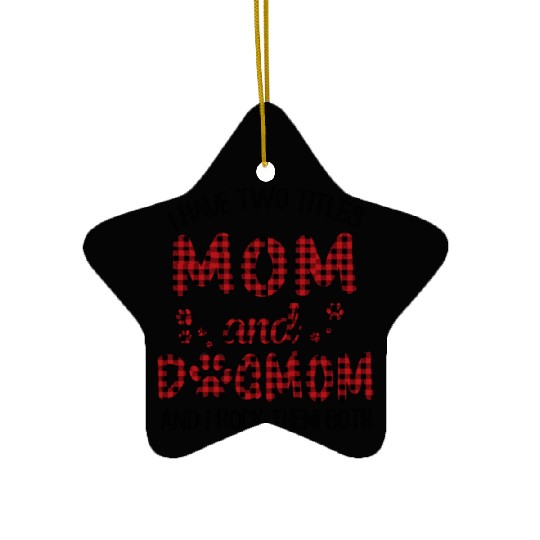I Have Two Titles Mom And Dog Mom Ceramic Ornaments