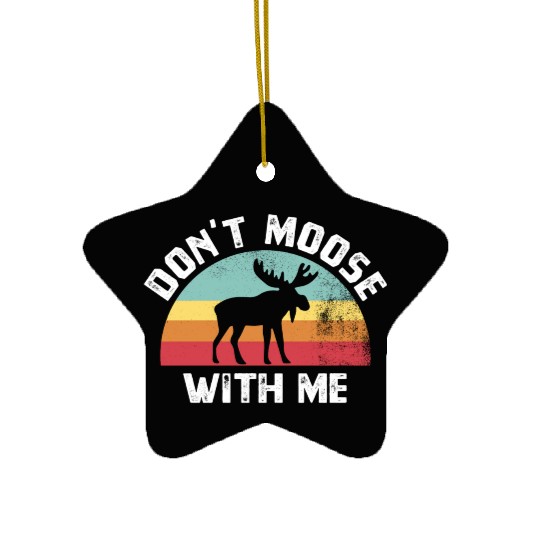 Don t Moose With Me Funny Moose Lover Gift Ceramic Ornaments