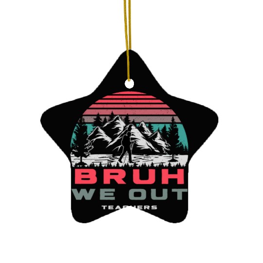 Bruh We Out Teachers Happy Last Day Of School Ceramic Ornaments