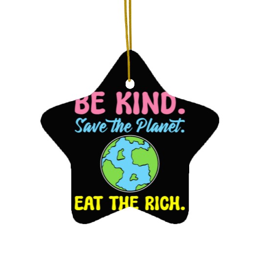 Be Kind Save The Planet Eat The Rich Ecologist Ceramic Ornaments