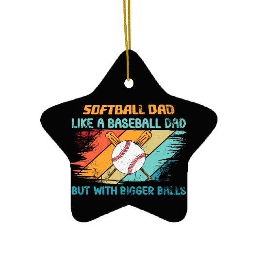 Softball Dad like a baseball Dad but with bigger Ceramic Ornaments