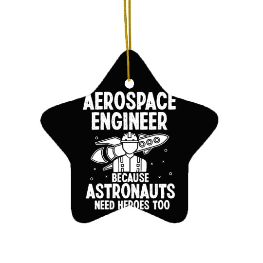 Aerospace engineer because astronauts need heroes Ceramic Ornaments