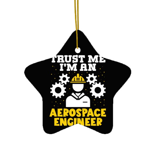Trust me im an aerospace engineer rocket scientist Ceramic Ornaments