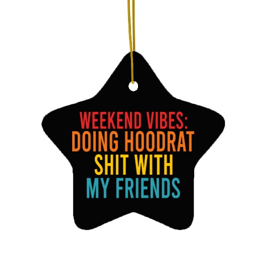 Weekend Vibes: Doing Hoodrat Shit With My Friends Ceramic Ornaments