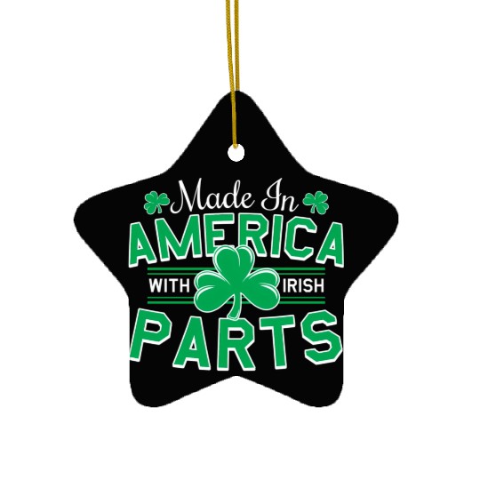 Made In America With Irish Parts Ceramic Ornaments