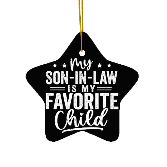 My Son In Law Is My Favorite Child Family Humor Ceramic Ornaments