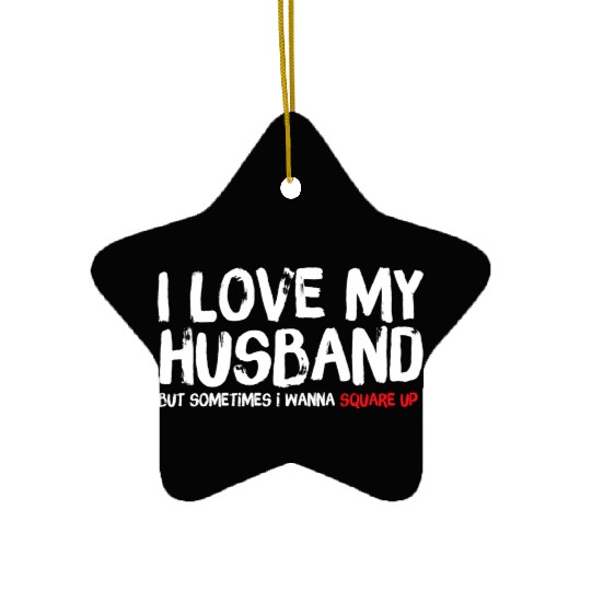 I Love My Husband But Sometimes I Wanna Square Ceramic Ornaments