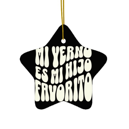 My Son-In-Law Is Favorite Child Mi Yerno Es Mi Ceramic Ornaments