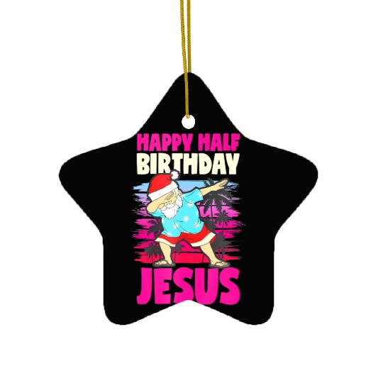 Happy Half Birthday Jesus Dabbing Santa Christmas Ceramic Ornaments