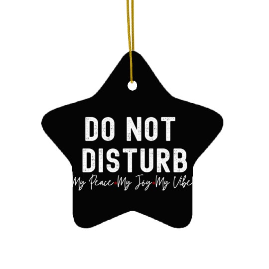 Do Not Disturb My Peace My Joy My Ceramic Ornaments