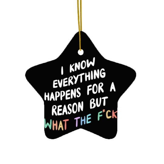 I Know Everything Happens For A Reason But Wtf Ceramic Ornaments