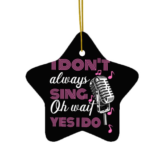 I Don't Always Sing Oh Wait Yes I Do Karaoke Ceramic Ornaments