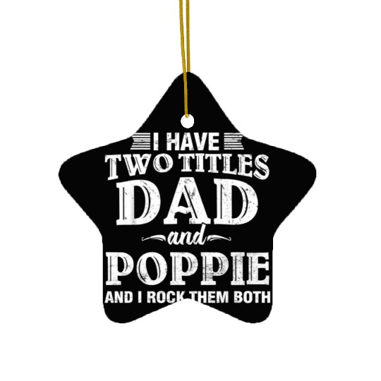Distressed I Have Two Titles Dad And Poppie Ceramic Ornaments