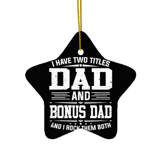 I Have Two Titles Dad And Bonus Dad Father'S Day Ceramic Ornaments