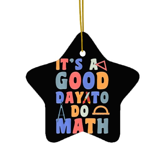 It's A Good Day To Do Math Funny Back To School Ceramic Ornaments