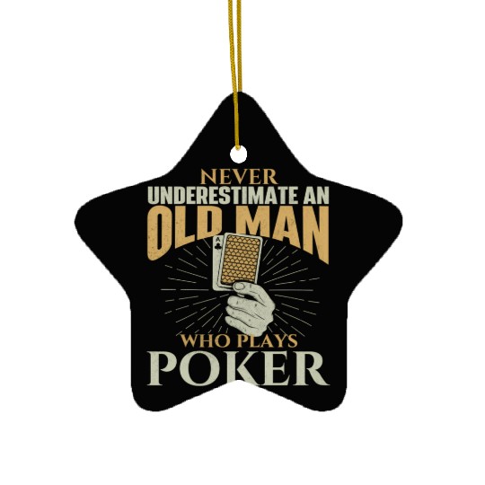 Never Underestimate An Old Who Plays Poker Card Pl Ceramic Ornaments