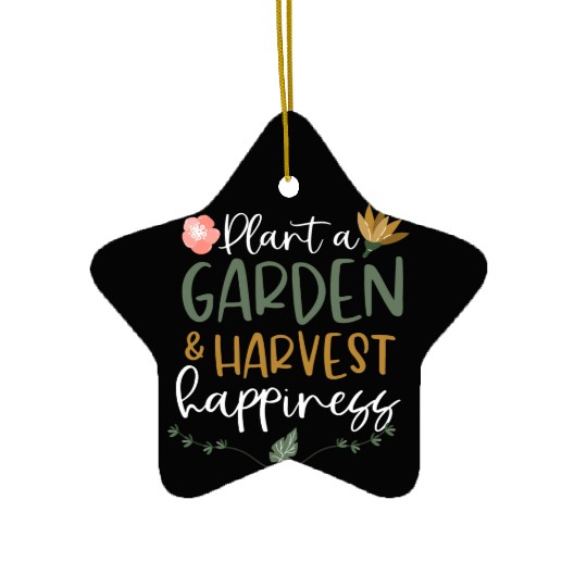 Plant A Garden And Harvest Happiness Plant Lover Ceramic Ornaments