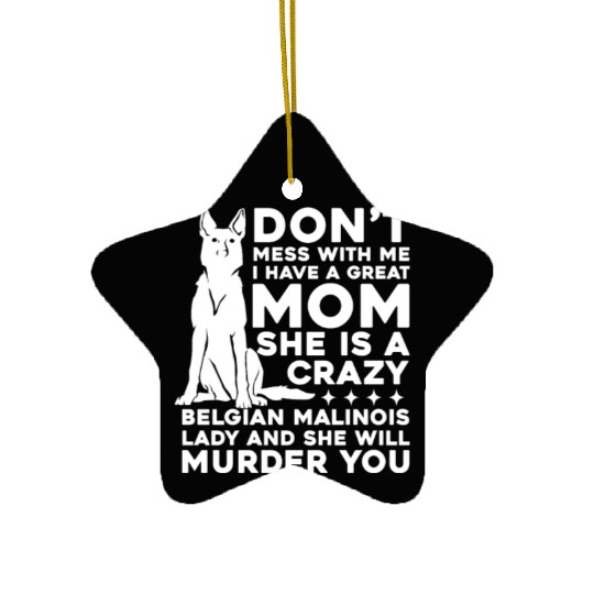 Crazy Belgian Malinois Lady I Have A Great Mom Ceramic Ornaments