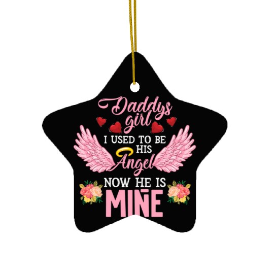 Daddys I Used To Be His Angel Now He Is Mine - Ceramic Ornaments