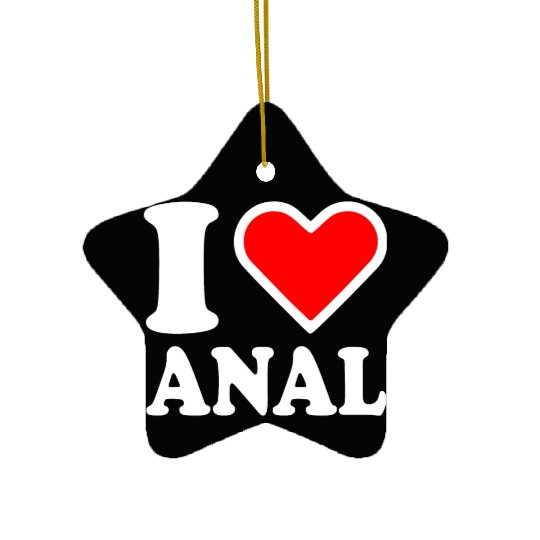 I love anal Ceramic Ornaments