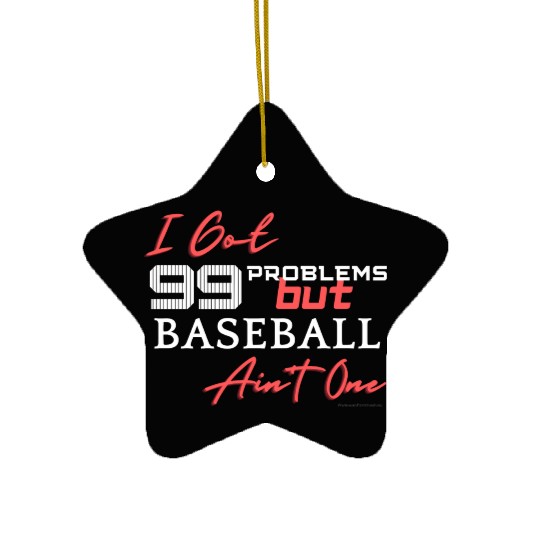 99 Problems But Baseball Ain't One Ceramic Ornaments