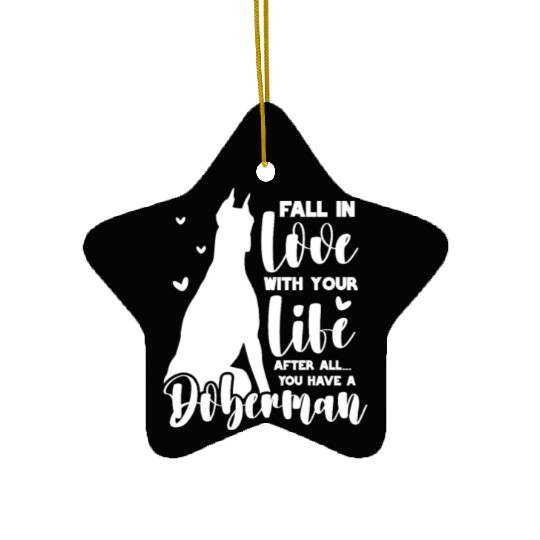 Doberman Fall In Love With Your Life Ceramic Ornaments