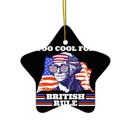 George Washington Too cool for British rule USA Ceramic Ornaments