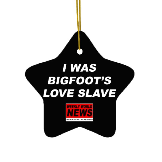 I was Bigfoots Love Slave Weekly World News aka Ceramic Ornaments