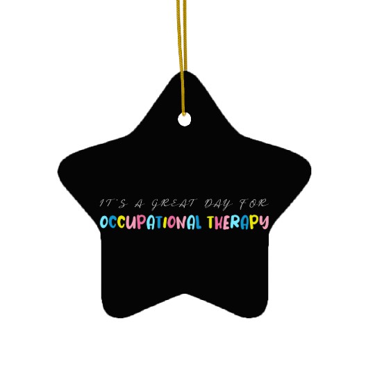 It s A Great Day For Occupational Therapy Ceramic Ornaments
