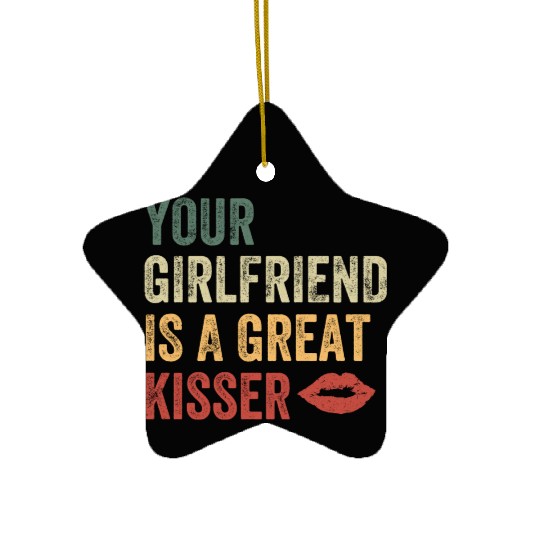 Your Girlfriend Is A Great Kisser Ceramic Ornaments