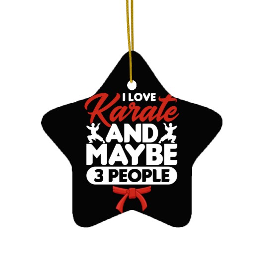 I Love Karate And Maybe 3 People karate gift Ceramic Ornaments