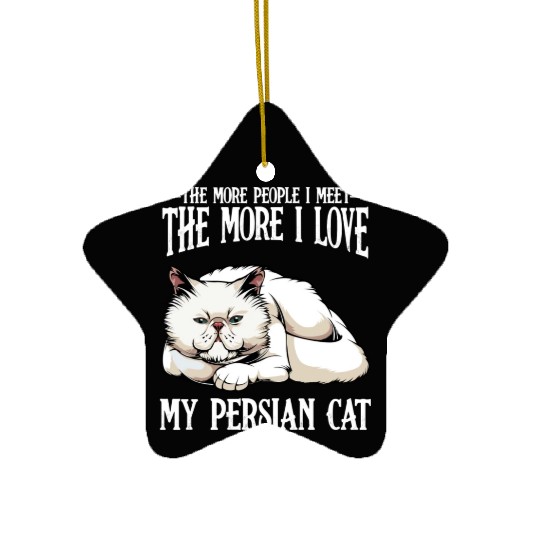 Persian Cat The More People I Meet Cat Lover Ceramic Ornaments