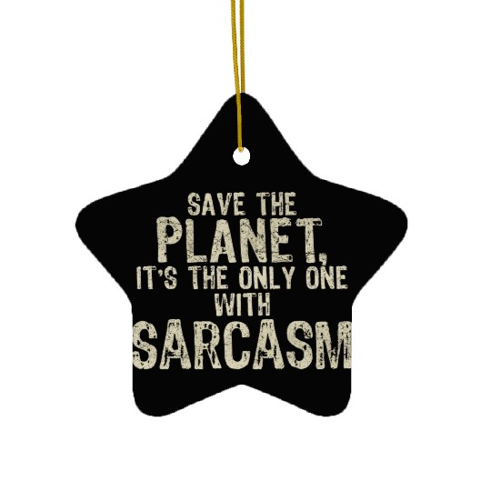 Save The Planet Sarcasm Lover Ceramic Ornaments