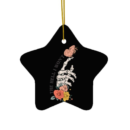 The Hell I Won'T Ceramic Ornaments