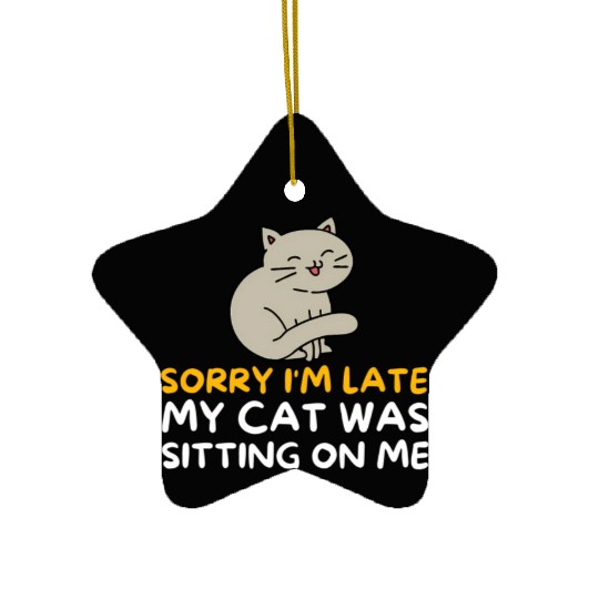 Sorry I'M Late My Cat Was Sitting On Me Kitten Ceramic Ornaments