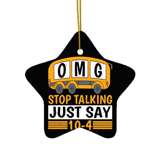 Omg Stop Talking, Just Say 10-4 Ceramic Ornaments