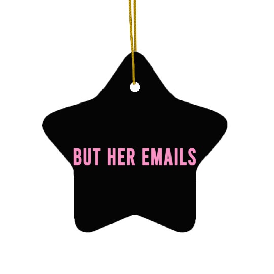 But Her Emails Ceramic Ornaments
