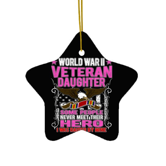 Proud World War 2 Veteran Daughter I Was Raised By Ceramic Ornaments