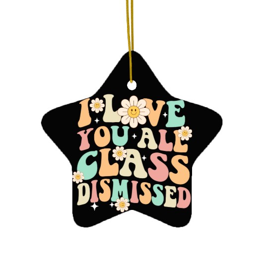 I Love You All Class Dismissed Groovy Ceramic Ornaments