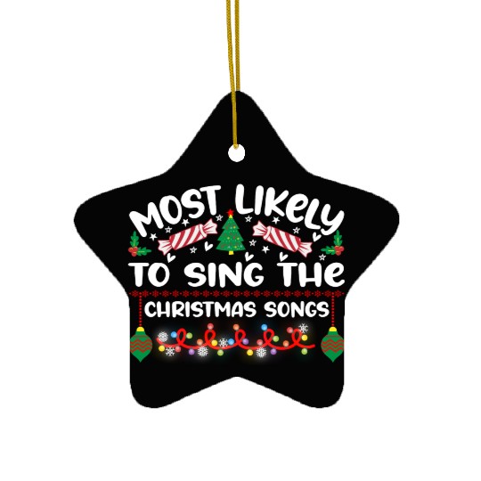 Most Likely To Sing The Christmas Songs Ceramic Ornaments